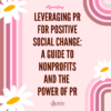 Leveraging PR for Positive Social Change: A Guide to Nonprofits and the Power of PR